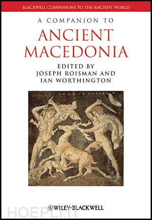 ancient & classical greek & hellenistic history; joseph roisman; ian worthington - a companion to ancient macedonia