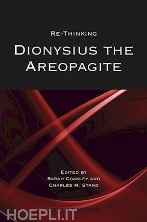 coakley sarah (curatore); stang charles m. (curatore) - re–thinking dionysius the areopagite