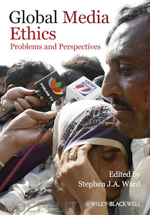 media law & ethics; stephen j. a. ward - global media ethics: problems and perspectives