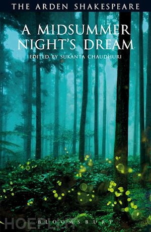 shakespeare william; chaudhuri sukanta (curatore); proudfoot richard (curatore); thompson ann (curatore); kastan david scott (curatore) - a midsummer night's dream