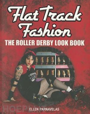parnavelas ellen - flat track fashion. the roller derby look book