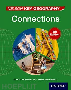 waugh david; bushell tony - nelson key geography connections student book