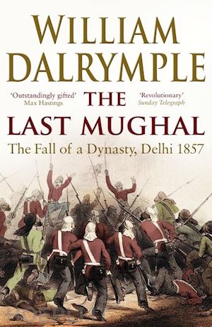 dalrymple william - the last mughal