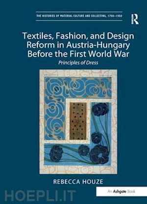 houze rebecca - textiles, fashion, and design reform in austria-hungary before the first world war