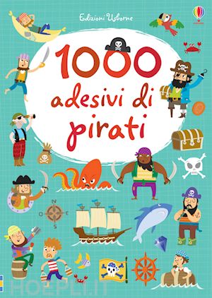bowman lucy - 1000 adesivi di pirati. ediz. illustrata