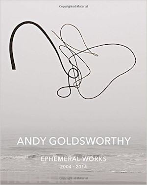 aa.vv. - andy goldsworthy. ephemeral works
