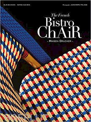 de dives alix; gleizes serge - the french bistro chair - maison drucker