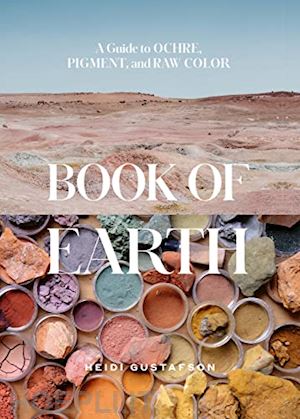 gustafson heidi - book of earth - a guide to ochre, pigment and raw color