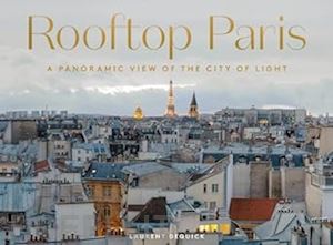 dequick laurent - rooftop paris. a panoramic viewof the city of light