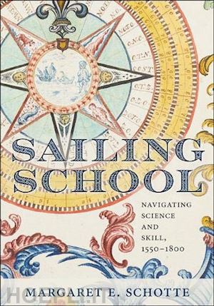 schotte margaret e. - sailing school – navigating science and skill, 1550–1800