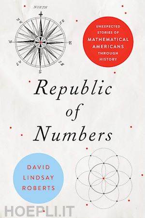 roberts david lindsay - republic of numbers – unexpected stories of mathematical americans through history