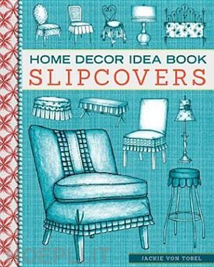 jackie von tobel - home decor idea book - slipcobers