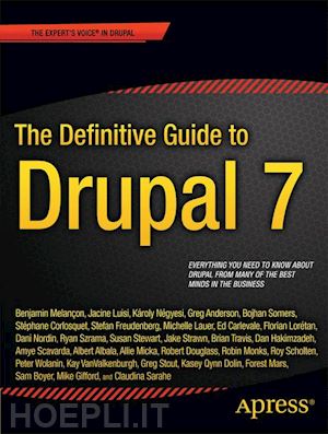 melancon benjamin; szrama ryan; boyer sam; corlosquet stephane; miller-johnson amanda; grice andrew; hakimzadeh dan; dolin kasey; freudenberg stefan; micka allie; scavarda amye; doherty benjamin; somers bojhan; rodriguez jacine; negyesi karoly - the definitive guide to drupal 7