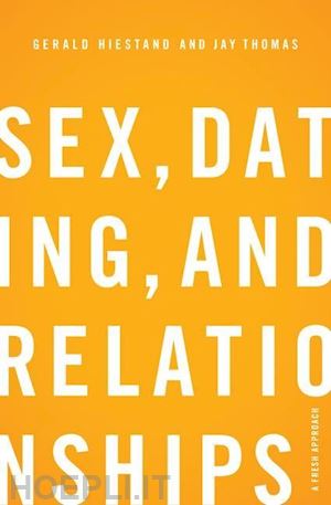 hiestand gerald; thomas jay s. - sex, dating, and relationships – a fresh approach