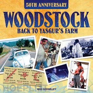 greenblatt mike - woodstock 50th anniversary: back to yasgur's farm