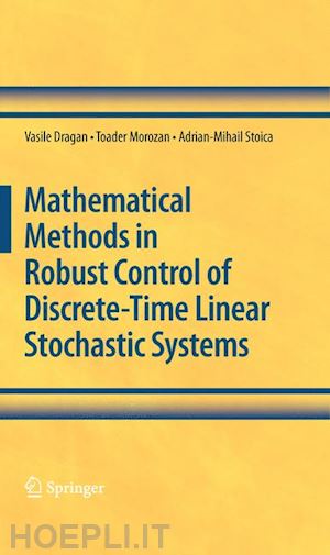 dragan vasile; morozan toader; stoica adrian-mihail - mathematical methods in robust control of discrete-time linear stochastic systems