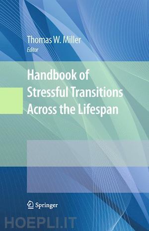 miller thomas w. (curatore) - handbook of stressful transitions across the lifespan