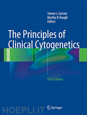 gersen steven l. (curatore); keagle martha b. (curatore) - the principles of clinical cytogenetics