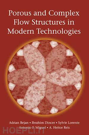 bejan adrian; dincer ibrahim; lorente sylvie; miguel antonio; reis heitor - porous and complex flow structures in modern technologies