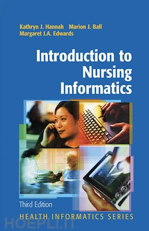 hannah kathryn j. (curatore); ball marion j. (curatore); edwards margaret j.a. (curatore) - introduction to nursing informatics