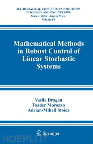 dragan vasile; morozan toader; stoica adrian-mihail - mathematical methods in robust control of linear stochastic systems