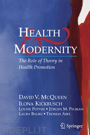 mcqueen david v.; kickbusch ilona; potvin louise; pelikan jürgen m.; balbo laura; abel thomas - health and modernity