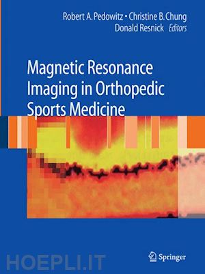 pedowitz robert (curatore); chung christine b. (curatore); resnick donald (curatore) - magnetic resonance imaging in orthopedic sports medicine