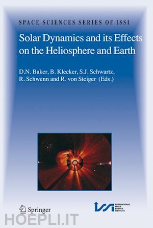 baker daniel (curatore); klecker b. (curatore); schwartz s.j. (curatore); schwenn r. (curatore); von steiger rudolf (curatore) - solar dynamics and its effects on the heliosphere and earth