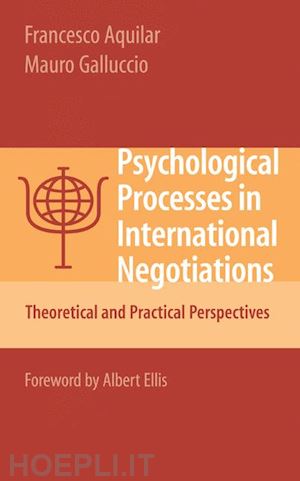 aquilar francesco; galluccio mauro - psychological processes in international negotiations