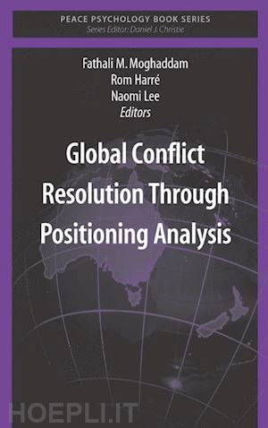 moghaddam fathali m. (curatore); harré rom (curatore); lee naomi (curatore) - global conflict resolution through positioning analysis