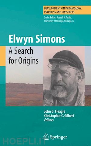 fleagle john g (curatore); gilbert christopher c. (curatore) - elwyn simons: a search for origins