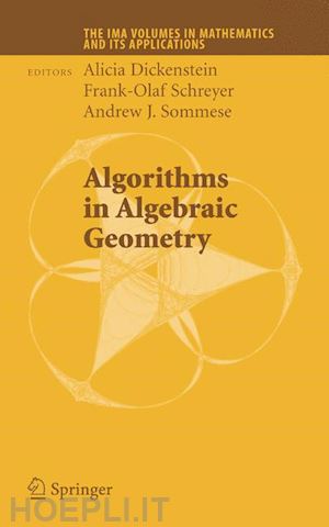 dickenstein alicia (curatore); schreyer frank-olaf (curatore); sommese andrew j. (curatore) - algorithms in algebraic geometry