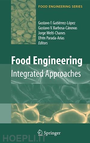 gutiérrez-lopez gustavo f. (curatore); welti-chanes jorge (curatore); parada-arias efrén (curatore) - food engineering: integrated approaches