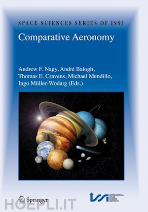 nagy andrew f. (curatore); balogh a. (curatore); cravens thomas e. (curatore); mendillo michael (curatore); müller-wodarg ingo (curatore) - comparative aeronomy