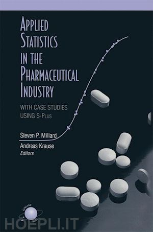 millard steven p. (curatore); krause andreas (curatore) - applied statistics in the pharmaceutical industry