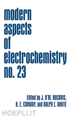 bockris john o'm. (curatore); conway brian e. (curatore); white ralph e. (curatore) - modern aspects of electrochemistry 23