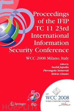 jajodia sushil (curatore); samarati pierangela (curatore); cimato stelvio (curatore) - proceedings of the ifip tc 11 23rd international information security conference