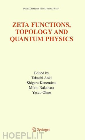 aoki takashi (curatore); kanemitsu shigeru (curatore); nakahara mikio (curatore); ohno yasuo (curatore) - zeta functions, topology and quantum physics