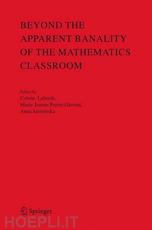 laborde colette (curatore); perrin-glorian marie-jeanne (curatore); sierpinska anna (curatore) - beyond the apparent banality of the mathematics classroom