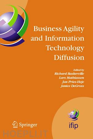 baskerville richard (curatore); mathiassen lars (curatore); pries-heje jan (curatore); degross janice i. (curatore) - business agility and information technology diffusion