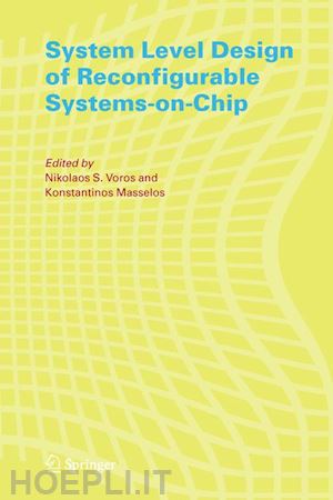 voros nikolaos (curatore); masselos konstantinos (curatore) - system level design of reconfigurable systems-on-chip