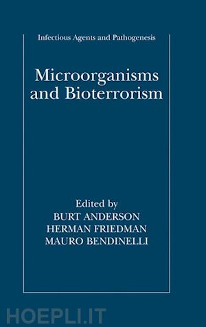 anderson burt (curatore); friedman herman (curatore); bendinelli mauro (curatore) - microorganisms and bioterrorism