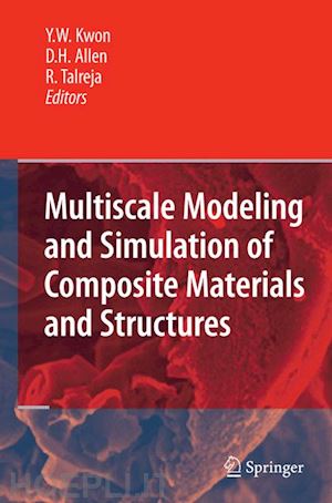 kwon young w. (curatore); allen david h. (curatore); talreja ramesh r. (curatore) - multiscale modeling and simulation of composite materials and structures