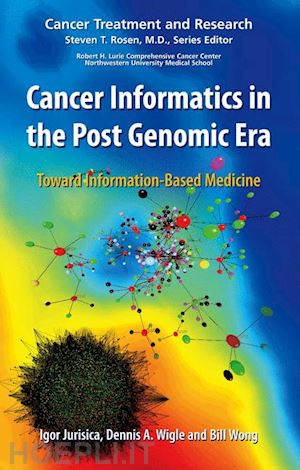 jurisica igor (curatore); wigle dennis a. (curatore); wong bill (curatore) - cancer informatics in the post genomic era