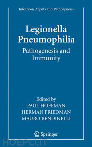 hoffman paul (curatore); friedman herman (curatore); bendinelli mauro (curatore) - legionella pneumophila: pathogenesis and immunity