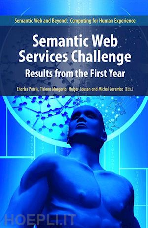 petrie charles j. (curatore); margaria tiziana (curatore); lausen holger (curatore); zaremba michal (curatore) - semantic web services challenge