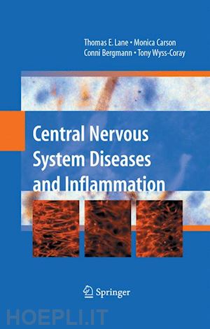 lane thomas e. (curatore); carson monica (curatore); bergmann conni (curatore); wyss-coray tony (curatore) - central nervous system diseases and inflammation