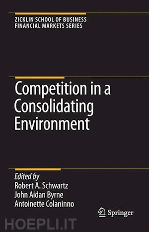 schwartz robert a. (curatore); byrne john aidan (curatore); colaninno antoinette (curatore) - competition in a consolidating environment