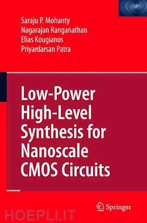 mohanty saraju p.; ranganathan nagarajan; kougianos elias; patra priyardarsan - low-power high-level synthesis for nanoscale cmos circuits