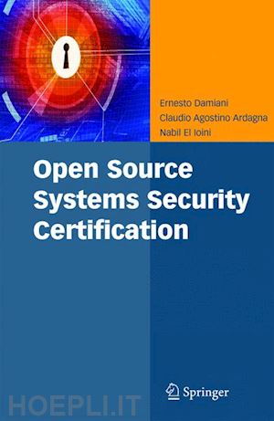 damiani ernesto; ardagna claudio agostino; el ioini nabil - open source systems security certification